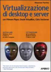 Virtualizzazione di Desktop e Server - con VMware Player, Oracle VirtualBox, Citrix XenServer ISBN 978-88-503-3091-1